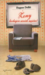 Żony kochajcie swoich mężów. Autor: Hugues Dollie. Dobreksiazki.pl Okładka książki Żony kochajcie swoich mężów