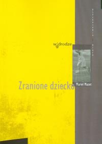 Zranione Dziecko. Autor: Mazet Muriel. Dobreksiazki.pl Okładka książki Zranione Dziecko