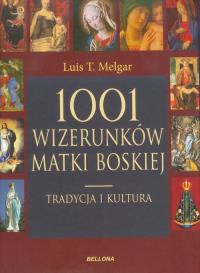 1001 wizerunków Matki Boskiej. Kultura i tradycja. Autor: Melgar Luis T.. Dobreksiazki.pl Okładka książki 1001 wizerunków Matki Boskiej. Kultura i tradycja