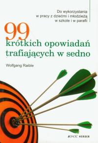 99 krótkich opowiadań trafiających w sedno. Autor: Raible Wolfgang. Dobreksiazki.pl Okładka książki 99 krótkich opowiadań trafiających w sedno
