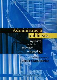 Administracja publiczna. Autor: Czaputowicz Jacek. Dobreksiazki.pl Okładka książki Administracja publiczna