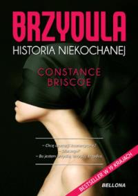 Brzydula. Historia niekochanej. Autor: Briscoe Constance. Dobreksiazki.pl Okładka książki Brzydula. Historia niekochanej
