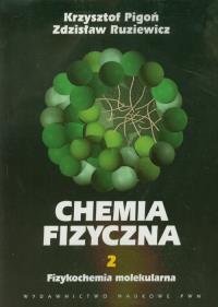 Chemia Fizyczna T.2 Fizykochemia molekularna. Autor: Pigoń Krzysztof, Ruziewicz Zdzisław. Dobreksiazki.pl Okładka książki Chemia Fizyczna T.2 Fizykochemia molekularna