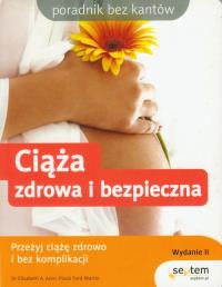 Ciąża zdrowa i bezpieczna. Autor: Paula Ford-Martin, Elisabeth A. Aron, Maryann Bucknum Brinley. Dobreksiazki.pl Okładka książki Ciąża zdrowa i bezpieczna