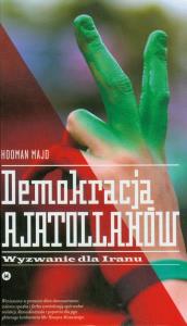 Demokracja ajatollahów. Autor: Hooman Majd. Dobreksiazki.pl Okładka książki Demokracja ajatollahów