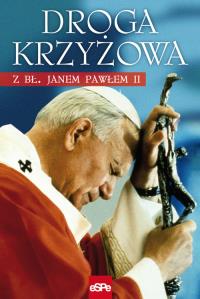 Droga krzyżowa z bł. Janem Pawłem II. Autor: Matusiak Anna. Dobreksiazki.pl Okładka książki Droga krzyżowa z bł. Janem Pawłem II