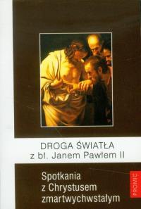 Droga Światła z bł. Janem Pawłem II. Autor: Jędrzycka Anna. Dobreksiazki.pl Okładka książki Droga Światła z bł. Janem Pawłem II