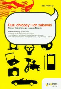 Duzi chłopcy i ich zabawki. Poznaj mężczyznę po jego gadżetach. Autor: Bill Adler. Dobreksiazki.pl Okładka książki Duzi chłopcy i ich zabawki. Poznaj mężczyznę po jego gadżetach