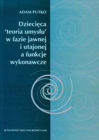 Dziecięca 'teoria umysłu' w fazie jawnej i utajonej a funkcje wykonawcze. Autor: Putko Adam. Dobreksiazki.pl Okładka książki Dziecięca 'teoria umysłu' w fazie jawnej i utajonej a funkcje wykonawcze