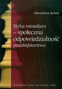 Etyka menedżera - społeczna odpowiedzialność.... Autor: Rybak Mirosława. Dobreksiazki.pl Okładka książki Etyka menedżera - społeczna odpowiedzialność...
