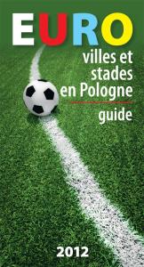 Euro villes et stades en Pologne Guide. Autor: Kazimierz Kunicki, Tomasz Ławecki, Liliana Olchowik-Adamowska. Dobreksiazki.pl Okładka książki Euro villes et stades en Pologne Guide