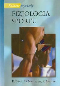 Fizjologia sportu. Autor: Birch K., MacLaren D., George K.. Dobreksiazki.pl Okładka książki Fizjologia sportu