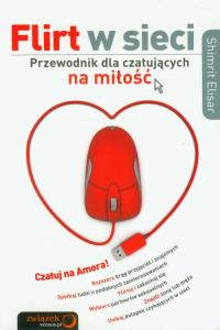 Flirt w sieci. Przewodnik dla czatujących na .... Autor: Shimrit Elisar. Dobreksiazki.pl Okładka książki Flirt w sieci. Przewodnik dla czatujących na ...