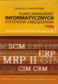 Funkcjonalność informatycznych systemów zarządzania tom 1. Autor: Januszewski Arkadiusz. Dobreksiazki.pl Okładka książki Funkcjonalność informatycznych systemów zarządzania tom 1