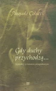 Gdy duchy przychodzą. Autor: Colucci Pasquale. Dobreksiazki.pl Okładka książki Gdy duchy przychodzą