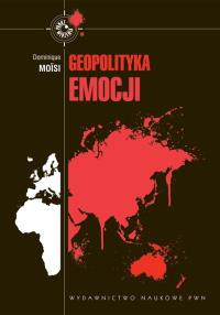 Geopolityka emocji. Autor: Moisi Dominique. Dobreksiazki.pl Okładka książki Geopolityka emocji