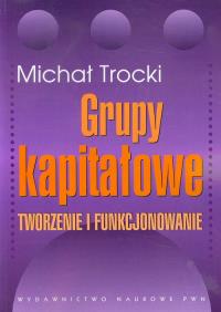 Grupy kapitałowe. Autor: Trocki Michał. Dobreksiazki.pl Okładka książki Grupy kapitałowe