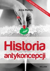 Historia antykoncepcji - Anna Martos. Autor: Martos Ana. Dobreksiazki.pl Okładka książki Historia antykoncepcji - Anna Martos