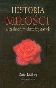 Historia miłości w zachodnim chrześcijaństwie. Autor: Lindberg Carter. Dobreksiazki.pl Okładka książki Historia miłości w zachodnim chrześcijaństwie
