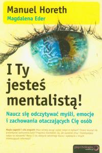 I Ty jesteś mentalistą!. Autor: Manuel Horeth, Magdalena Eder. Dobreksiazki.pl Okładka książki I Ty jesteś mentalistą!