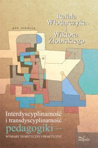 Interdyscyplinarność i transdyscyplinarność pedagogiki. Autor: Włodarczyk Rafał, Żłobicki Wiktor. Dobreksiazki.pl Okładka książki Interdyscyplinarność i transdyscyplinarność pedagogiki
