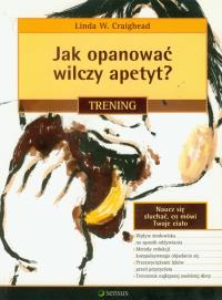 Jak opanować wilczy apetyt? Trening. Autor: Linda W. Craighead. Dobreksiazki.pl Okładka książki Jak opanować wilczy apetyt? Trening