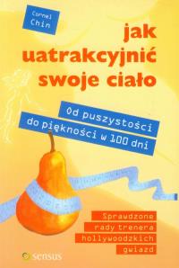 Jak uatrakcyjnić swoje ciało. Od puszystości do piękności w 100 dni. Autor: Cornel Chin. Dobreksiazki.pl Okładka książki Jak uatrakcyjnić swoje ciało. Od puszystości do piękności w 100 dni