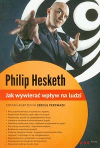 Jak wywierać wpływ na ludzi. Autor: Philip Hesketh. Dobreksiazki.pl Okładka książki Jak wywierać wpływ na ludzi