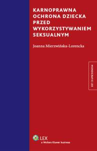 Karnoprawna ochrona dziecka przed wykorzystaniem seksualnym. Autor: Mierzwińska-Lorencka Joanna. Dobreksiazki.pl Okładka książki Karnoprawna ochrona dziecka przed wykorzystaniem seksualnym