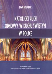 Katolicki ruch Odnowy w Duchu Świętym w Polsce. Autor: Miszczak Ewa. Dobreksiazki.pl Okładka książki Katolicki ruch Odnowy w Duchu Świętym w Polsce