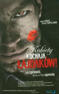 Kobiety kochają łajdaków! Jak sprawić, by.... Autor: Ron Louis, David Copeland. Dobreksiazki.pl Okładka książki Kobiety kochają łajdaków! Jak sprawić, by...