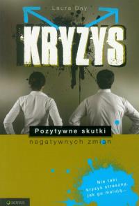 Kryzys. Pozytywne skutki negatywnych zmian. Autor: Day Laura. Dobreksiazki.pl Okładka książki Kryzys. Pozytywne skutki negatywnych zmian