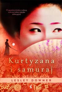 Kurtyzana i samuraj. Autor: Downer Lesley. Dobreksiazki.pl Okładka książki Kurtyzana i samuraj
