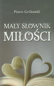 Mały słownik miłości. Autor: Gribaudi Piero. Dobreksiazki.pl Okładka książki Mały słownik miłości