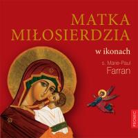 Matka Miłosierdzia w ikonach. Autor: Farran Marie-Paul. Dobreksiazki.pl Okładka książki Matka Miłosierdzia w ikonach
