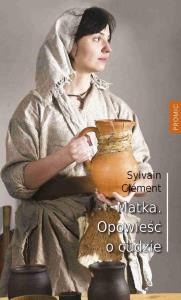 Matka Opowieść o cudzie. Autor: Clement Sylvain. Dobreksiazki.pl Okładka książki Matka Opowieść o cudzie