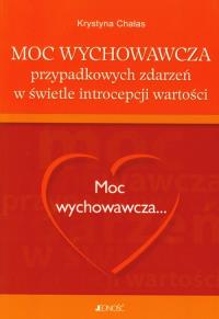 Moc wychowawcza przypadkowych zdarzeń w świetle introcepcji wartości. Autor: Chałas Krystyna. Dobreksiazki.pl Okładka książki Moc wychowawcza przypadkowych zdarzeń w świetle introcepcji wartości
