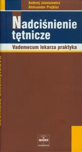Nadciśnienie tętnicze. Autor: Januszewicz Andrzej, Prejbisz Aleksander. Dobreksiazki.pl Okładka książki Nadciśnienie tętnicze