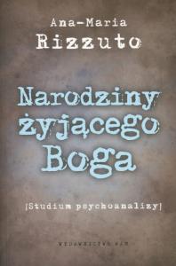 Narodziny żyjącego Boga. Autor: Rizzuto Ana-Maria. Dobreksiazki.pl Okładka książki Narodziny żyjącego Boga