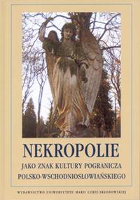 Nekropolie jako znak kultury pogranicza polsko-wschodniosłowiańskiego. Wydawca: UMCS. Dobreksiazki.pl Opakowanie Nekropolie jako znak kultury pogranicza polsko-wschodniosłowiańskiego