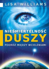 Nieśmiertelność duszy. Podróż między wcieleniami. Autor: Lisa Williams. Dobreksiazki.pl Okładka książki Nieśmiertelność duszy. Podróż między wcieleniami