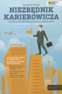 Niezbędnik karierowicza czyli jak zrobić.. HELION. Autor: Agnieszka Wiącek. Dobreksiazki.pl Okładka książki Niezbędnik karierowicza czyli jak zrobić.. HELION