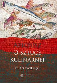 O sztuce kulinarnej. Autor: Apicjusz. Dobreksiazki.pl Okładka książki O sztuce kulinarnej