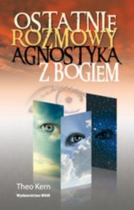 Ostatnie rozmowy agnostyka z Bogiem. Autor: Kern Theo. Dobreksiazki.pl Okładka książki Ostatnie rozmowy agnostyka z Bogiem