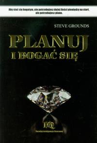 Planuj i bogać się. Autor: Steve Grounds. Dobreksiazki.pl Okładka książki Planuj i bogać się