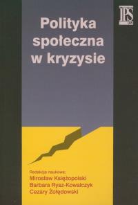 Polityka społeczna w kryzysie. Autor: red. Cezary Żołędowski, Księżopolski Mirosław. Dobreksiazki.pl Okładka książki Polityka społeczna w kryzysie