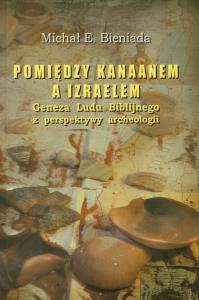 Pomiędzy Kanaanem a Izraelem. Autor: Bieniada Michał E.. Dobreksiazki.pl Okładka książki Pomiędzy Kanaanem a Izraelem