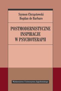Postmodernistyczne inspiracje w psychoterapii. Autor: Bogdan de Barbaro (red.), Chrząstowski Szymon. Dobreksiazki.pl Okładka książki Postmodernistyczne inspiracje w psychoterapii