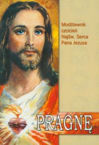 Pragnę Modlitewnik czcicieli Najświętszego Serca Pana Jezusa. Autor: Ks. Zbigniew Zagórski. Dobreksiazki.pl Okładka książki Pragnę Modlitewnik czcicieli Najświętszego Serca Pana Jezusa
