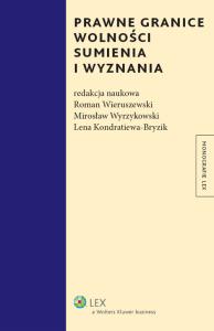 Prawne granice wolności sumienia i wyznania. Wydawca: Wolters Kluwer. Dobreksiazki.pl Opakowanie Prawne granice wolności sumienia i wyznania